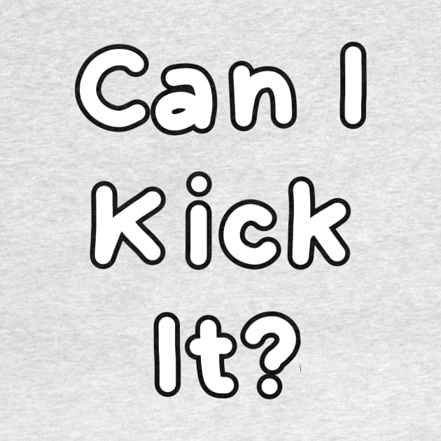 Can I kick it? by HanaAisy